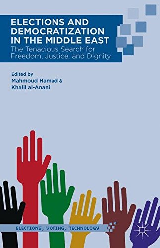 Elections and Democratization in the Middle East: The Tenacious Search for Freedom, Justice, and Dignity (Elections, Voting, Technology)