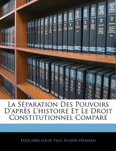 La Séparation Des Pouvoirs D après L histoire Et Le Droit Constitutionnel Comparé
