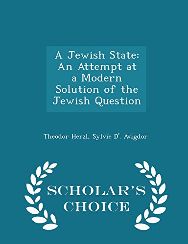 A Jewish State: An Attempt at a Modern Solution of the Jewish Question - Scholar s Choice Edition
