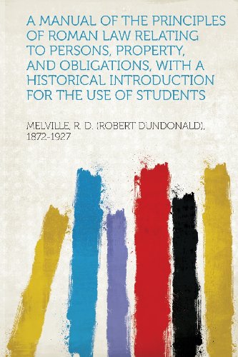 A Manual of the Principles of Roman Law Relating to Persons, Property, and Obligations, With a Historical Introduction for the Use of Students