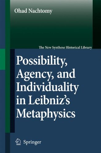 Possibility, Agency, and Individuality in Leibniz s Metaphysics (The New Synthese Historical Library)