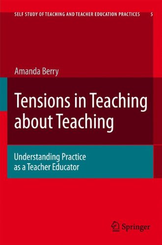 Tensions in Teaching about Teaching: Understanding Practice as a Teacher Educator (Self-Study of Teaching and Teacher Education Practices)