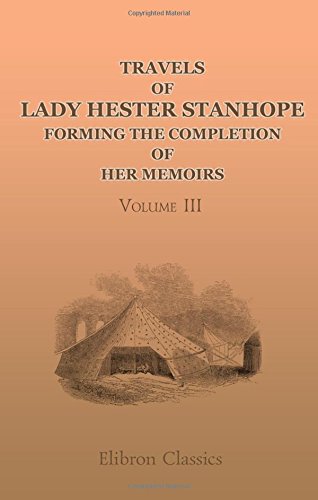 Travels of Lady Hester Stanhope; forming the completion of her memoirs: Narrated by her physician. Volume 3