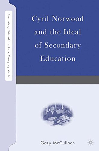 Cyril Norwood and the Ideal of Secondary Education (Secondary Education in a Changing World)