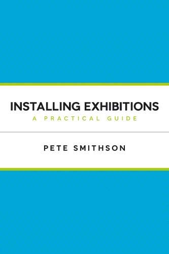 Installing Exhibitions: A Practical Guide