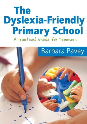 The Dyslexia-Friendly Primary School: A Practical Guide For Teachers