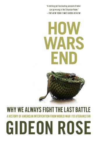 How Wars End: Why We Always Fight the Last Battle