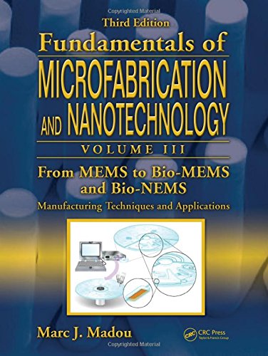 Microfabrication and Nanotechnology Volume 3: From MEMS to Bio-MEMS and Bio-NEMS