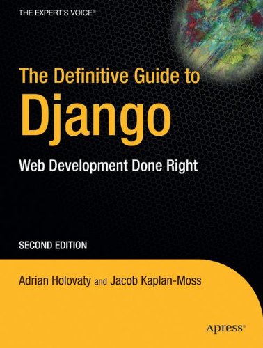 The Definitive Guide to Django: Web Development Done Right (Expert s Voice in Web Development)