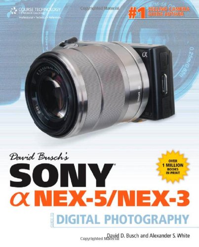 David Busch s Sony Alpha NEX-5/NEX-3 Guide to Digital Photography