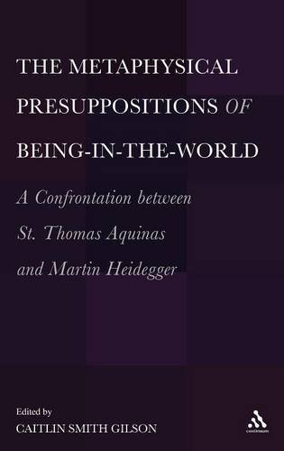 The Metaphysical Presuppositions of Being-In-The-World: A Confrontation Between St. Thomas Aquinas and Martin Heidegger