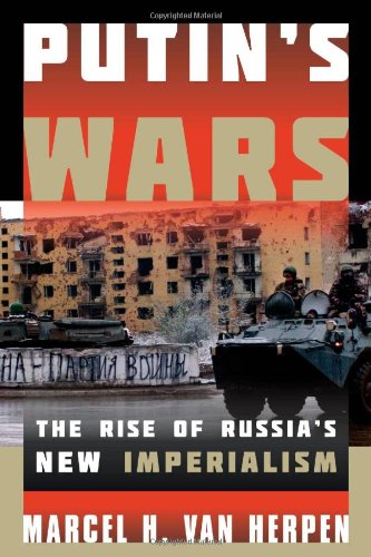 Putin s Wars: The Rise of Russia s New Imperialism