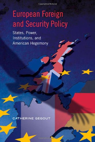 European Foreign and Security Policy: States, Power, Institutions, and American Hegemony (European Union Studies)