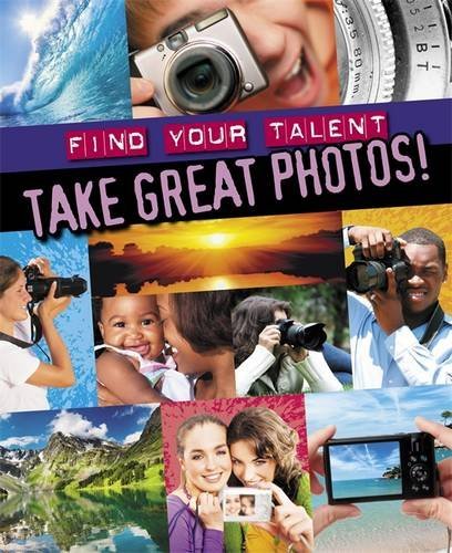 Take Great Photos! (Find Your Talent)
