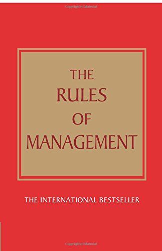 The Rules of Management:A definitive code for managerial success: A definitive code for managerial success