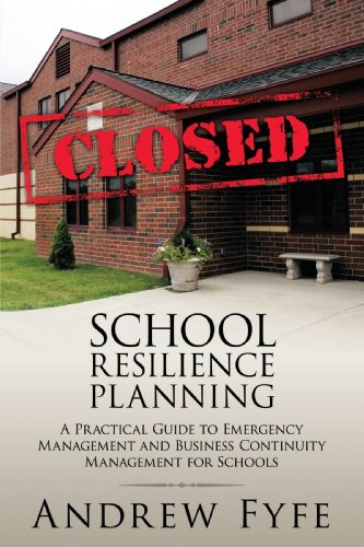 School Resilience Planning: A Practical Guide to Emergency Management and Business Continuity Management for Schools