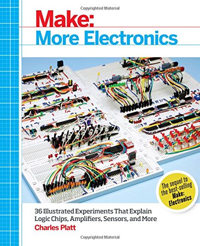 Make: More Electronics: Journey Deep Into the World of Logic Chips, Amplifiers, Sensors, and Randomicity