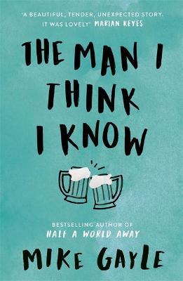 The Man I Think I Know : A feel-good, uplifting story of the most unlikely friendship