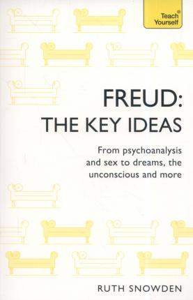 Key Ideas: Freud. From psychoanalysis & sex to dreams, the unconscious & more 
