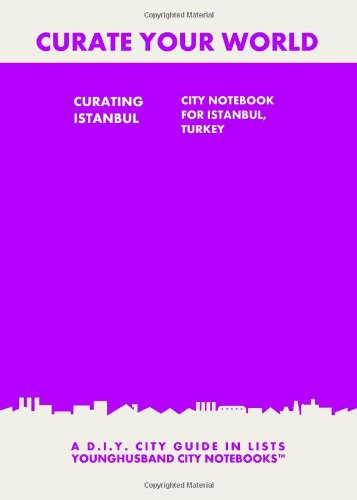 Curating Istanbul: City Notebook For Istanbul, Turkey: A D.I.Y. City Guide In Lists (Curate Your World)
