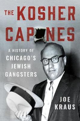 The Kosher Capones: A History of Chicagos Jewish Gangsters