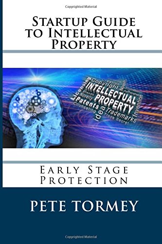 Startup Guide to Intellectual Property: Early Stage Protection of IP
