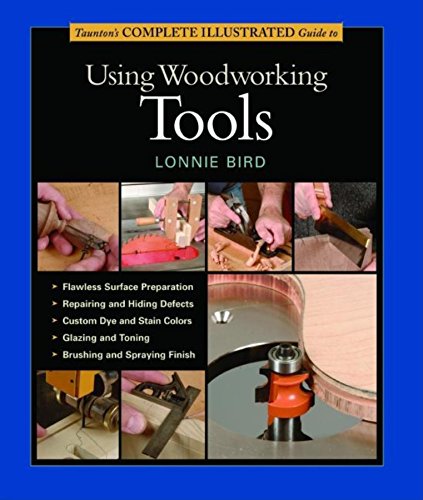 Taunton s Complete Illustrated Guide to Using Woodworking Tools (Complete Illustrated Guides (Taunton))