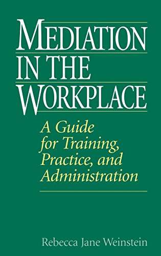 Mediation in the Workplace: A Guide for Training, Practice, and Administration