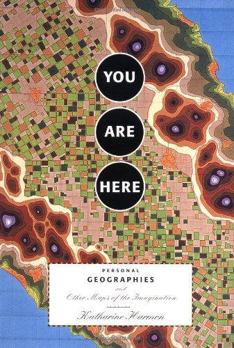 You are Here: Personal Geographies and Other Maps of the Imagination