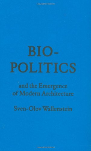 Biopolitics and the Emergence of Modern Architecture (Forum Project Publications)