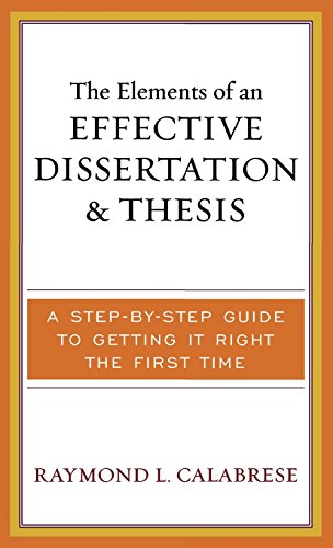 The Elements of an Effective Dissertation and Thesis: A Step-by-Step Guide to Getting it Right the First Time