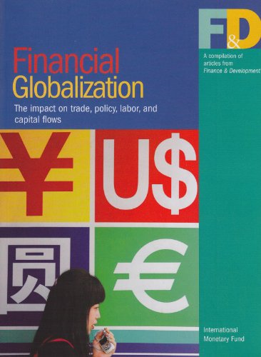 Financial Globalization - The Impact on Trade, Policy, Labor and Capital Flows: A Compilation of Articles from ""Finance and Development