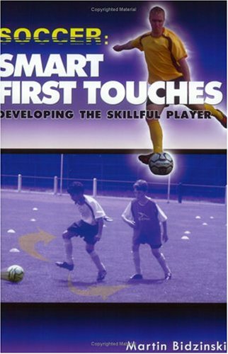 Soccer, Smart First Touches: Developing the Skillful Player