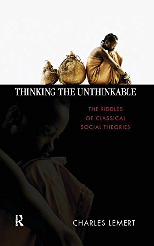 Thinking the Unthinkable: The Riddles of Classical Social Theories: An Introduction to Social Theories (Great Barrington Books)