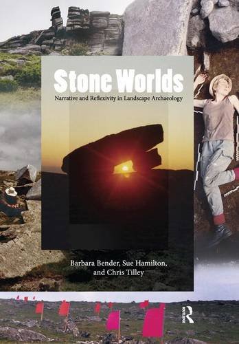 Stone Worlds: Narrative and Reflexivity in Landscape Archaeology (Publications of the Institute of Archaeology, University College London) (University ... London Institute of Archaeology Publications)