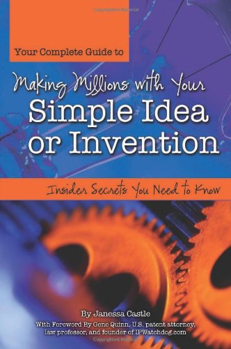 How to Turn Your Simple Idea or Invention Into Millions: Insider Secrets You Need to Know