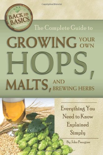 Complete Guide to Growing Your Own Hops, Malts & Brewing Herbs (Back to Basics Growing)