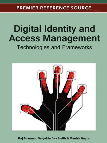 Digital Identity and Access Management: Technologies and Frameworks (Premier Reference Source)