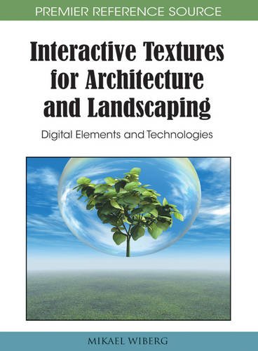 Interactive Textures for Architecture and Landscaping: Digital Elements and Technologies (Premier Reference Source)