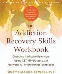 The Addiction Recovery Skills Workbook : Changing Addictive Behaviors Using CBT, Mindfulness, and Motivational Interviewing Techniques