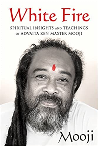 White Fire Spiritual Insights and Teachings of Advaita Zen Master Mooji