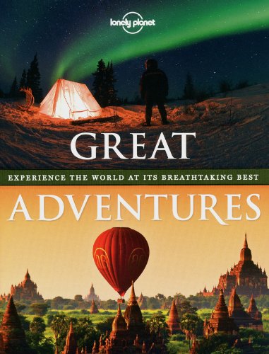 Great Adventures: Experience the World at its Breathtaking Best (Lonely Planet)