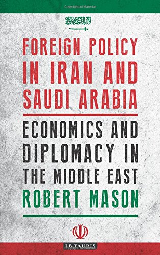 Foreign Policy in Iran and Saudi Arabia: Economics and Diplomacy in the Middle East (Library of Modern Middle East Studies)