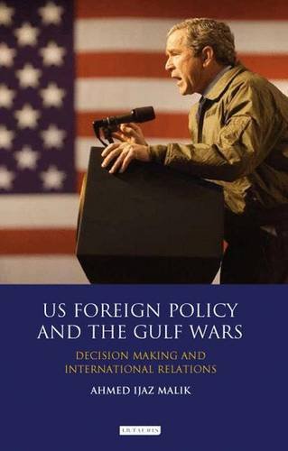 US Foreign Policy and the Gulf Wars: Decision- making and International Relations (Library of International Relations)