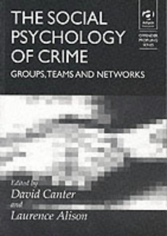 The Social Psychology of Crime: Groups, Teams and Networks (Offender Profiling Series)