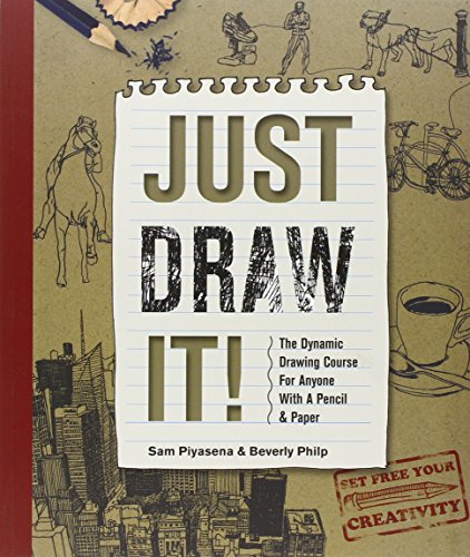 Just Draw It!: The Dynamic Drawing Course for Anyone with a Pencil & Paper