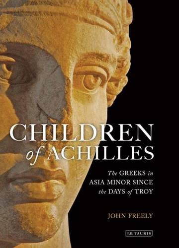 Children of Achilles: The Greeks in Asia Minor Since the Days of Troy