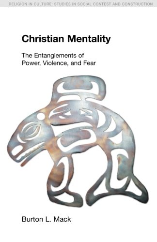 Christian Mentality: The Entanglements of Power, Violence and Fear (Religion in Culture: Studies in Social Contest & Construction)