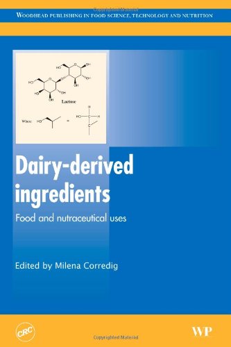 Dairy-Derived Ingredients: Food and Nutraceutical Uses (Woodhead Publishing Series in Food Science, Technology and Nutrition)