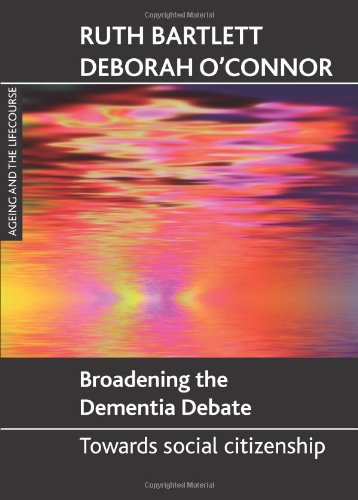 Broadening the Dementia Debate: Towards Social Citizenship (Ageing and the Lifecourse Series)